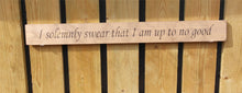 Load image into Gallery viewer, British handmade wooden sign I solemnly swear that I am up to no good
