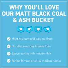 Load image into Gallery viewer, 𝗪𝗔𝗧𝗘𝗥𝗟𝗢𝗢 𝗦𝗧𝗬𝗟𝗘 𝗕𝗟𝗔𝗖𝗞 𝗠𝗔𝗧𝗧 𝗙𝗜𝗡𝗜𝗦𝗛 𝗖𝗢𝗔𝗟 & 𝗔𝗦𝗛 𝗕𝗨𝗖𝗞𝗘𝗧 𝟭𝟲” | H35cm x Dia28cm | Heat-Resistant Metal Bucket for Fireplace | Log Burner or Stove | 𝗙𝗜𝗥𝗘𝗦𝗜𝗗𝗘 Accessory for Ash, Coal & Log Storage