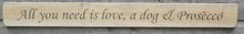 Load image into Gallery viewer, Shabby chic wooden sign All you need is love, a dog & Prosecco