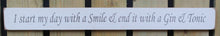 Load image into Gallery viewer, Shabby chic finish wooden sign  - I start my day with a smile and end..
