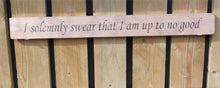 Load image into Gallery viewer, British handmade wooden sign I solemnly swear that I am up to no good
