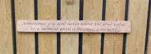 Load image into Gallery viewer, British Handmade wooden sign Sometime you will never know the value of a moment
