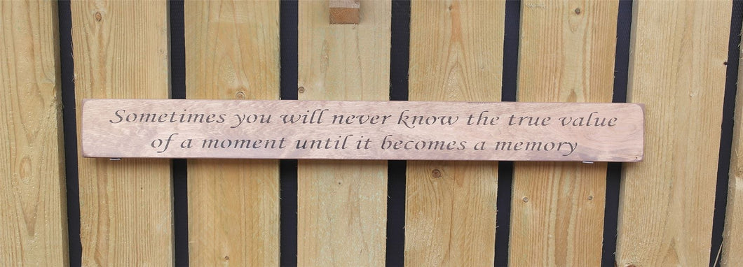 British Handmade wooden sign Sometime you will never know the value of a moment