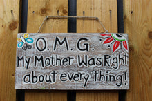 Load image into Gallery viewer, Hand Carved Painted wooden sign OMG Mother was right