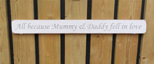 Load image into Gallery viewer, British handmade wooden sign All because Mummy and Daddy fell in love
