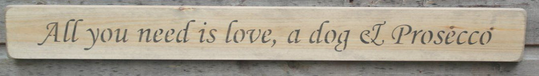 Shabby chic wooden sign All you need is love, a dog & Prosecco