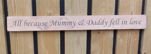 British handmade wooden sign All because Mummy and Daddy fell in love