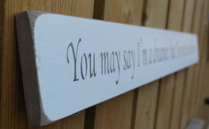 British handmade wooden quote sign You may say I'm a dreamer, but I'm not the only one