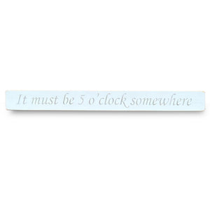 IT MUST BE 5 O'CLOCK SOMEWHERE| Large wooden hand painted plaque | wall art decoration | wall mountable | HAND MADE IN THE UK