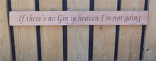 Load image into Gallery viewer, British handmade wooden sign If there no gin in heaven I&#39;m not going
