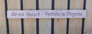 British handmade wooden sign Do not disturb - Fornite in Progress