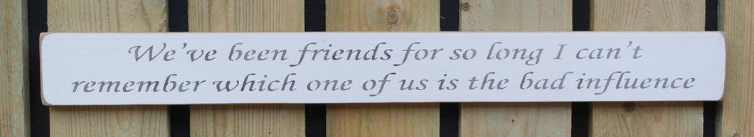 Shabby chic finish wooden sign  - We've been friends so long....