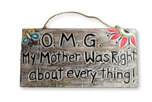 Load image into Gallery viewer, Hand Carved Painted wooden sign OMG Mother was right
