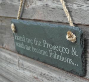 Handmade slate hanging sign Hand me the Prosecco & watch me become fab