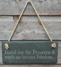 Load image into Gallery viewer, Handmade slate hanging sign Hand me the Prosecco &amp; watch me become fab
