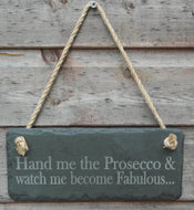 Handmade slate hanging sign Hand me the Prosecco & watch me become fab